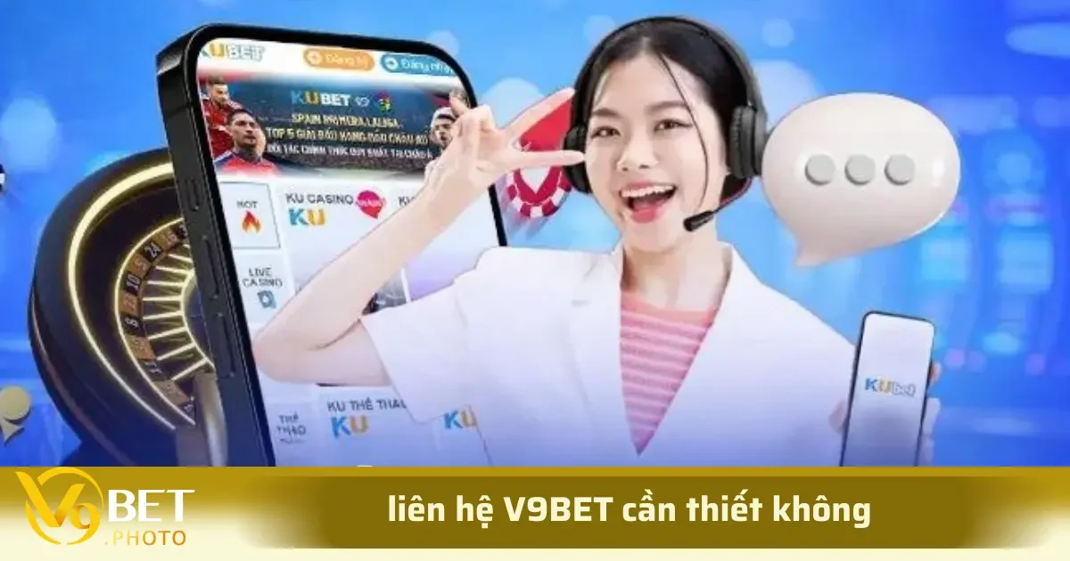 liên hệ V9BET 1 Các kênh liên hệ V9BET bao gồm: tổng đài điện thoại, email, live chat trên website, các mạng xã hội chính thức và hệ thống trung tâm hỗ trợ qua ứng dụng di động.